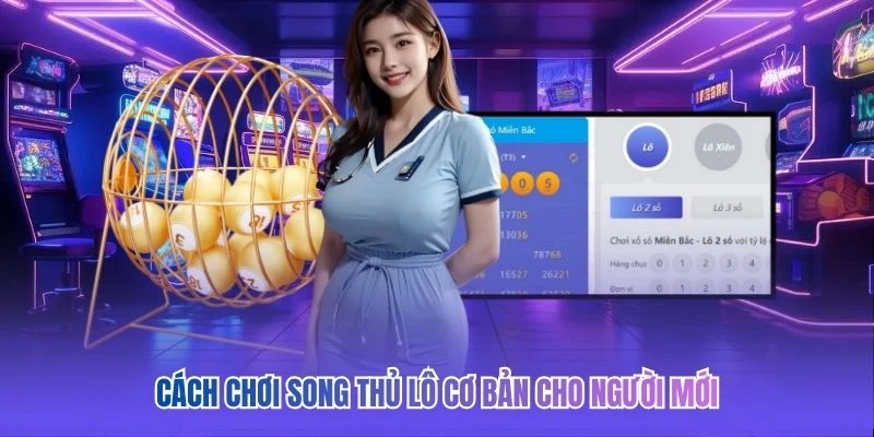 Cách chơi song thủ lô cơ bản cho người mới