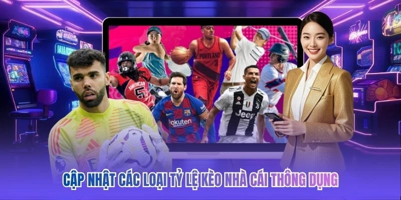 Cập nhật các loại tỷ lệ kèo nhà cái thông dụng