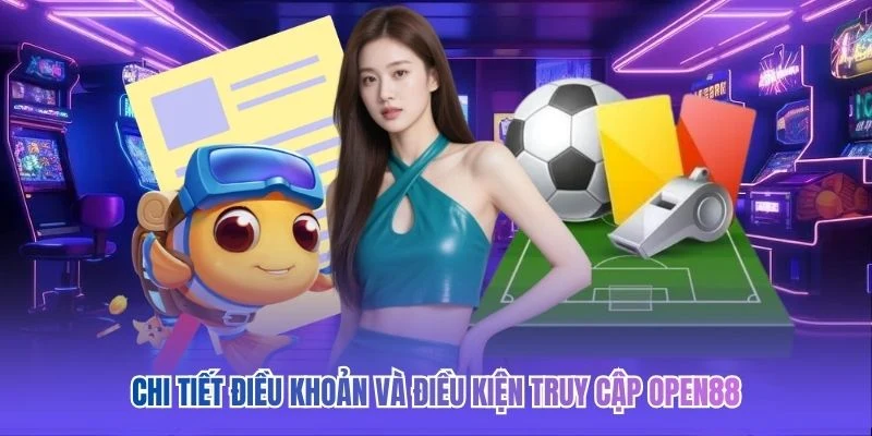 Chi tiết điều khoản và điều kiện truy cập OPEN88
