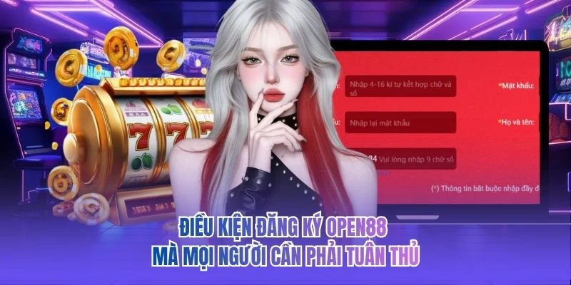 Điều kiện đăng ký OPEN88 mà mọi người cần phải tuân thủ