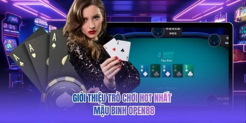 Giới thiệu trò chơi hot nhất - Mậu Binh OPEN88 