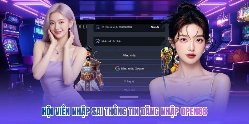 Hội viên nhập sai thông tin đăng nhập OPEN88