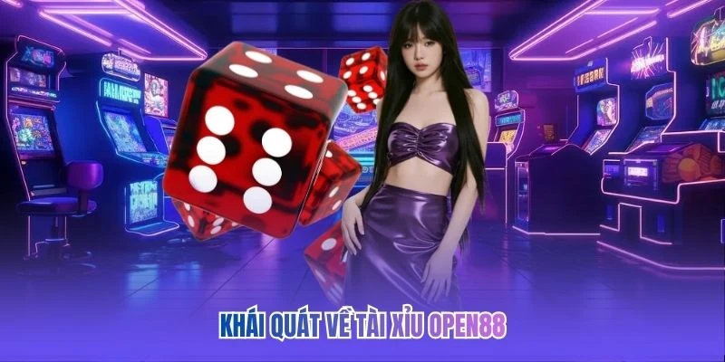 Khái quát về Tài Xỉu OPEN88