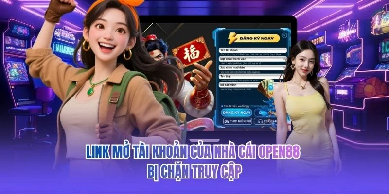 Link mở tài khoản của nhà cái OPEN88 bị chặn truy cập