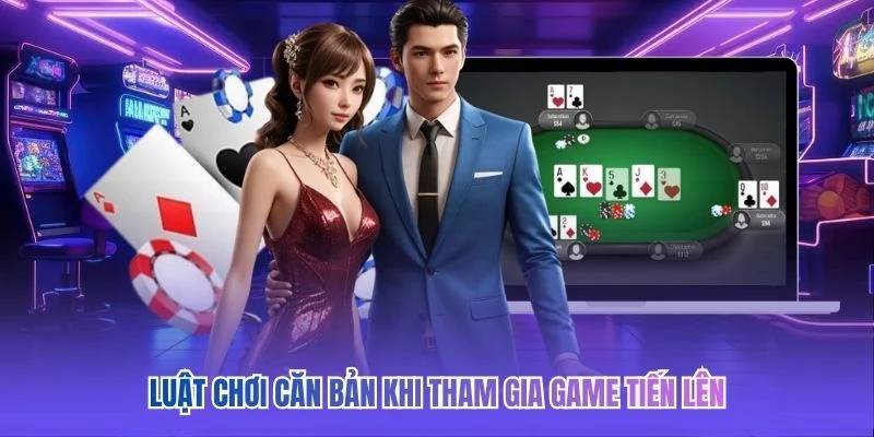 Luật chơi căn bản khi tham gia game tiến lên