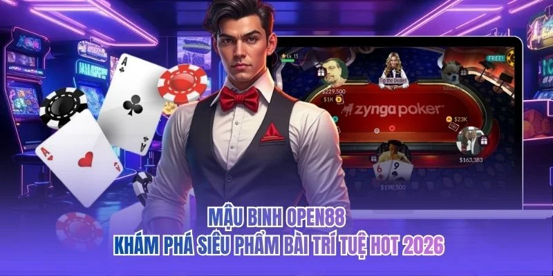 Mậu Binh OPEN88 - Khám Phá Siêu Phẩm Bài Trí Tuệ Hot 2026