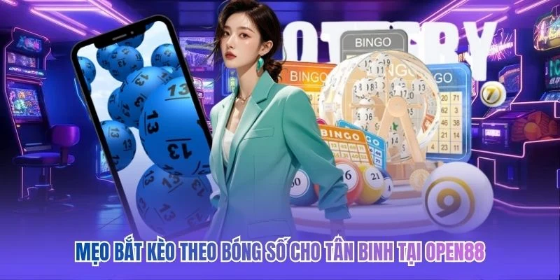 Mẹo bắt kèo theo bóng số cho tân binh tại OPEN88 