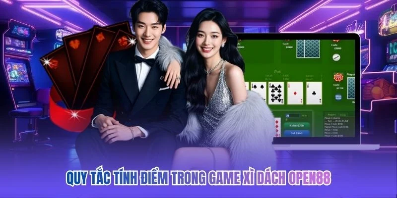 Quy tắc tính điểm trong game Xì Dách OPEN88