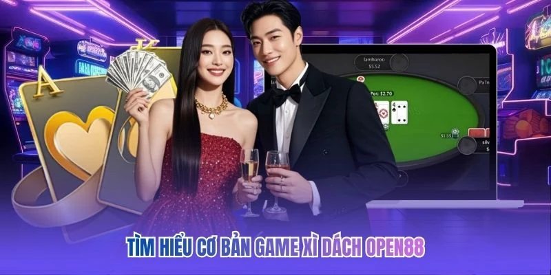 Tìm hiểu cơ bản game Xì Dách OPEN88