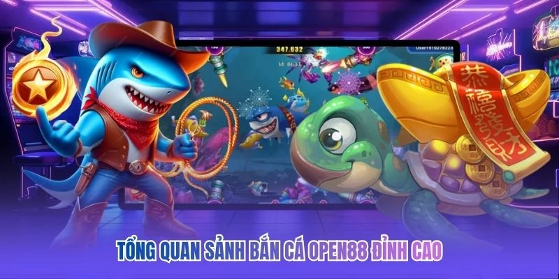 Tổng quan sảnh bắn cá OPEN88 đỉnh cao