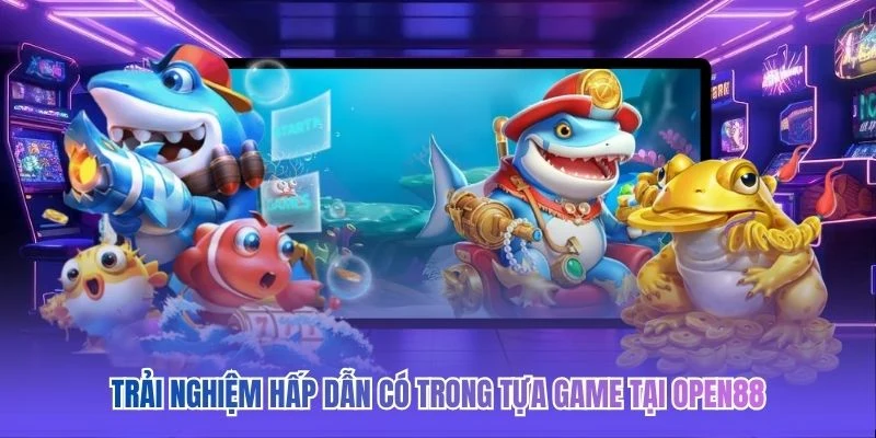 Trải nghiệm hấp dẫn có trong tựa game tại OPEN88